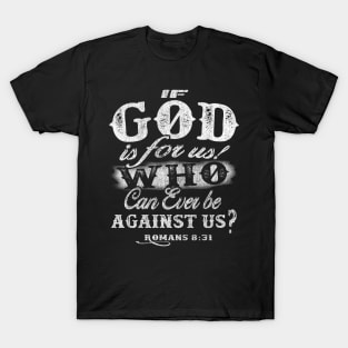 If God is for us who can be against us? - Romans 8:31 T-Shirt